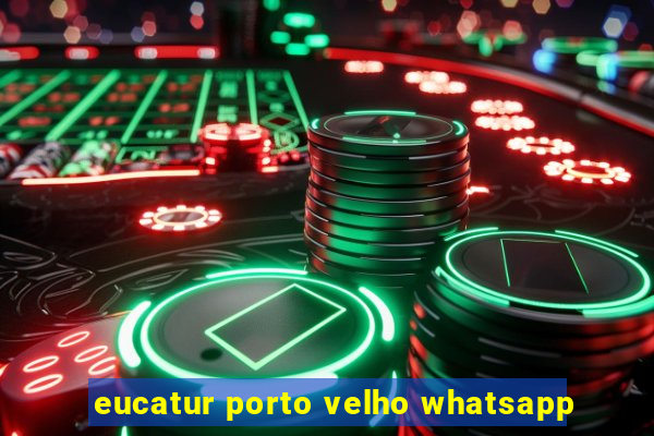 eucatur porto velho whatsapp